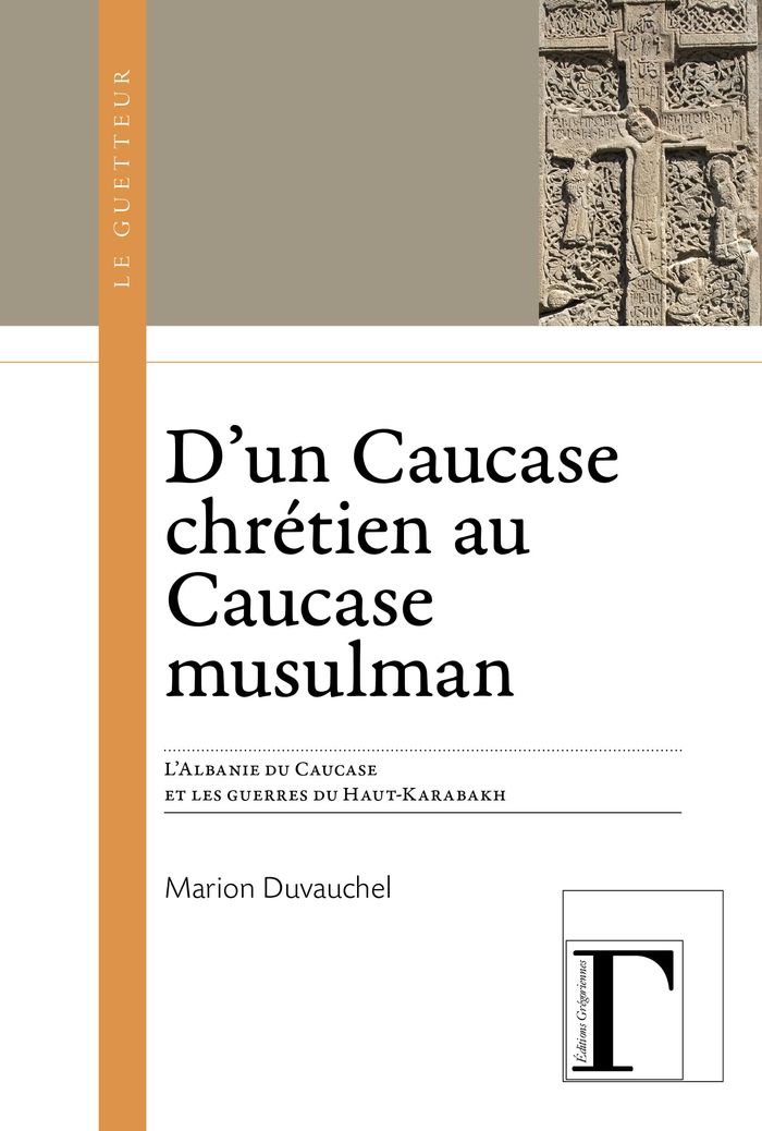 Couverture du livre « D'un Caucase chrétien au Caucase musulman : l'Albanie du Caucase et les guerres du Haut-Karabakh » de Marion Duvauchel, librairie Les Contes Infusés à Corte