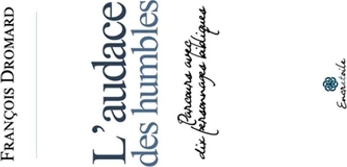 Couverture du livre « L'audace des humbles : parcours avec dix personnages bibliques » de François Dromard, librairie Les Contes Infusés à Corte