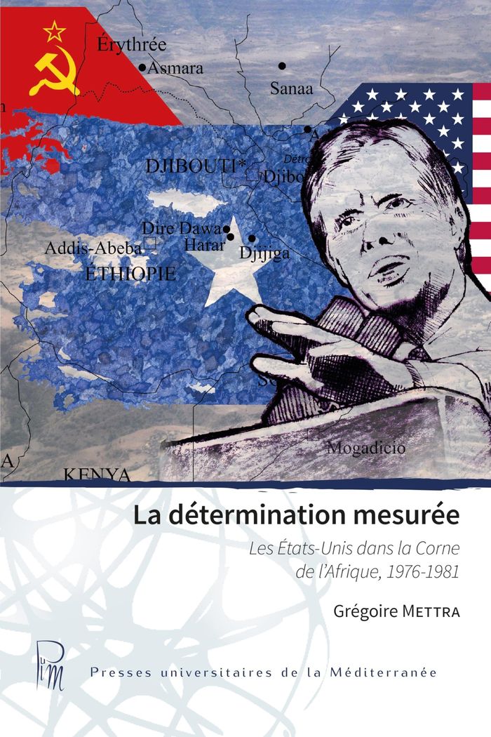 Couverture du livre « La détermination mesurée : les États-Unis dans la Corne de l'Afrique, 1976-1981 » de Grégoire Mettra, librairie Les Contes Infusés à Corte