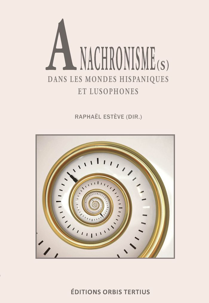 Couverture du livre « ANACHRONISME(S) DANS LES MONDES HISPANIQUES ET LUSOPHONES » de Esteve Raphael (dir), librairie Les Contes Infusés à Corte