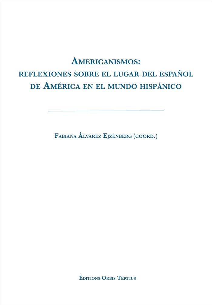 Couverture du livre « AMERICANISMOS: REFLEXIONES SOBRE EL LUGAR DEL ESPANOL DE AMERICA EN EL MUNDO HISPANICO » de F. Alvarez-Ejzenberg, librairie Les Contes Infusés à Corte