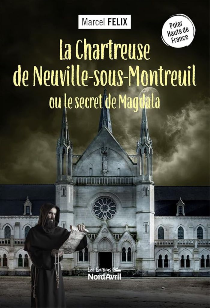 Couverture du livre « La chartreuse de Neuville-sous-Montreuil ou Le secret de Magdalena » de Marcel Félix, librairie Les Contes Infusés à Corte