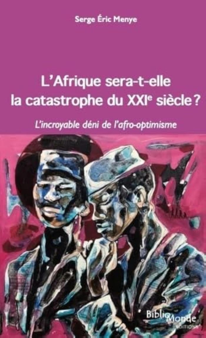 Couverture du livre « L'Afrique sera-t-elle la catastrophe du XXIe siècle ? : l'incroyable déni de l'afro-optimisme » de Serge Éric Menye, librairie Les Contes Infusés à Corte