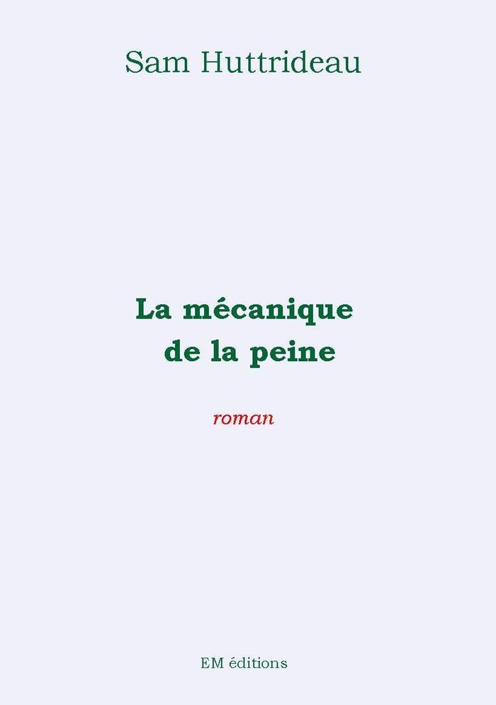 Couverture du livre « LA MECANIQUE DE LA PEINE » de Sam Huttrideau, librairie Les Contes Infusés à Corte