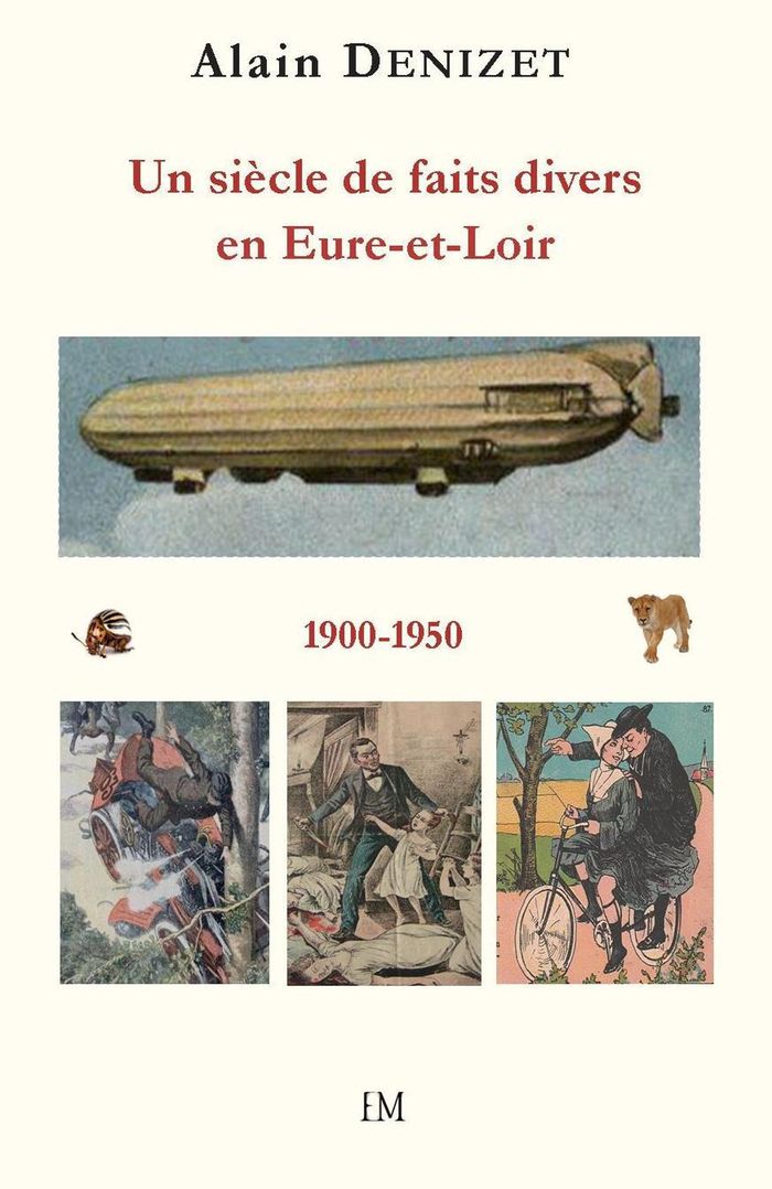 Couverture du livre « UN SIECLE DE FAITS DIVERS EN EURE-ET-LOIR 1900-1950 » de Alain Denizet, librairie Les Contes Infusés à Corte