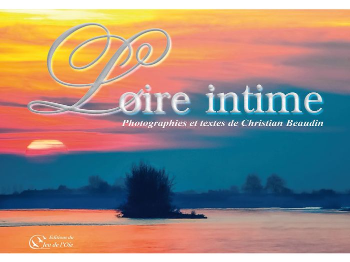 Couverture du livre « LOIRE INTIME » de Christian Beaudin, librairie Les Contes Infusés à Corte