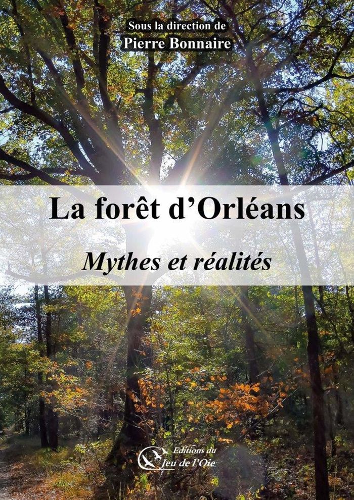 Couverture du livre « LA FORET D'ORLEANS, MYTHES ET REALITES », librairie Les Contes Infusés à Corte