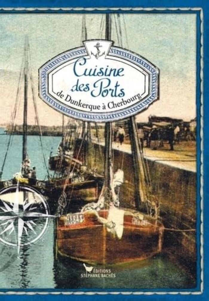 Couverture du livre « CUISINE DES PORTS N I - DE DUNKERQUE A CHERBOURG », librairie Les Contes Infusés à Corte