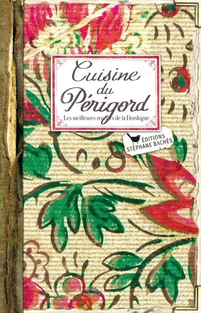 Couverture du livre « CUISINE DU PERIGORD - LES MEILLEURES RECETTES DE LA DORDOGNE » de Lorfeuvre, librairie Les Contes Infusés à Corte