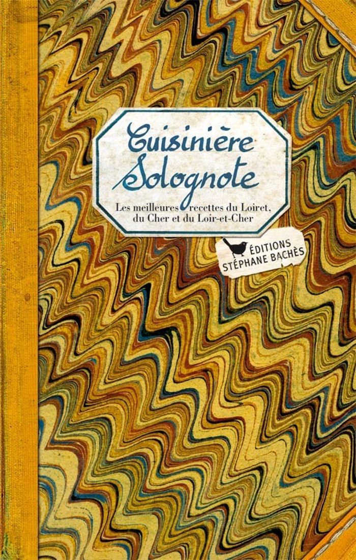 Couverture du livre « CUISINIERE SOLOGNOTE - LES MEILLEURES RECETTES DU LOIRET, DU CHER ET DU LOIR-ET-CHER » de Ezgulian, librairie Les Contes Infusés à Corte