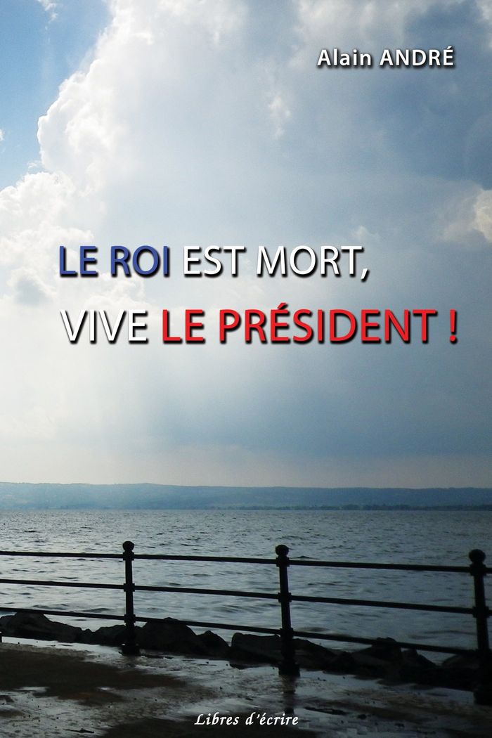 Couverture du livre « LE ROI EST MORT, VIVE LE PRESIDENT ! », librairie Les Contes Infusés à Corte