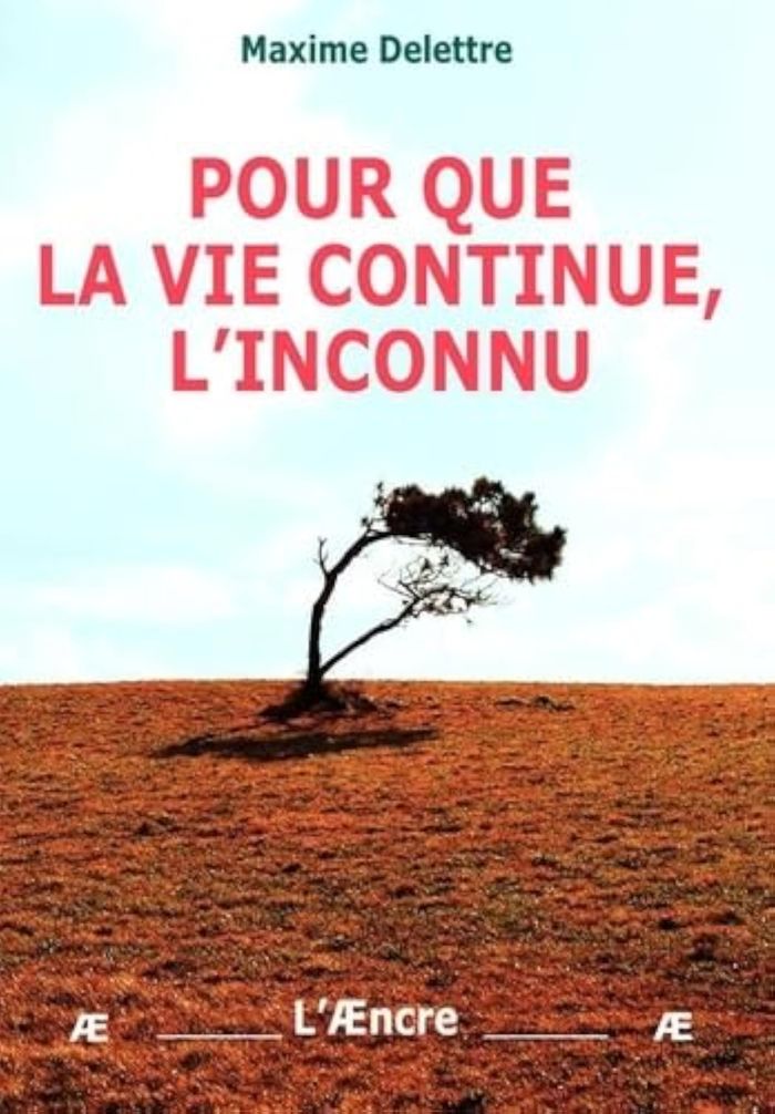 Couverture du livre « POUR QUE LA VIE CONTINUE, LINCONNU » de Maxime Delettre, librairie Les Contes Infusés à Corte
