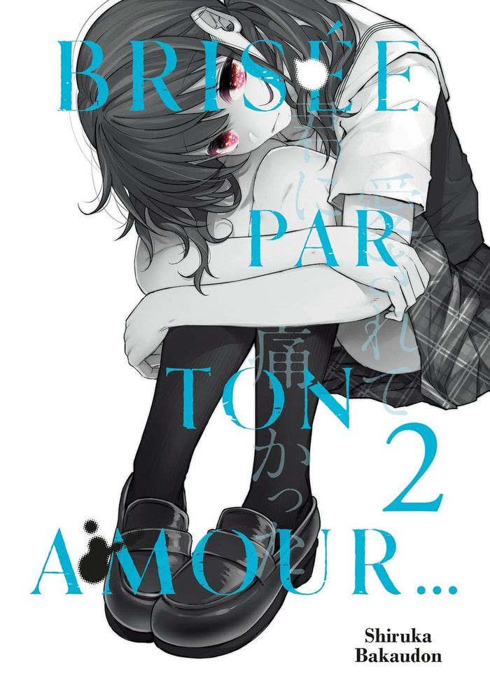 Couverture du livre « BRISEE PAR TON AMOUR... - TOME 2 » de Shiruka Bakaudon, librairie Les Contes Infusés à Corte