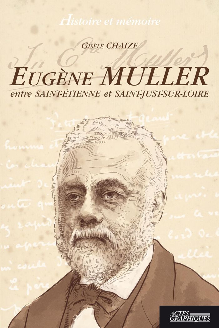 Couverture du livre « Eugène Muller : entre Saint-Etienne et Saint-Just-sur-Loire » de Gisèle Chaize, librairie Les Contes Infusés à Corte
