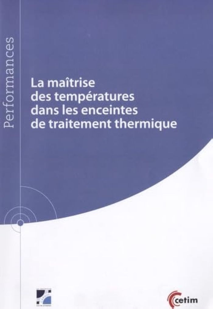 Couverture du livre « LA MAITRISE DES TEMPERATURES DANS LES ENCEINTES DE TRAITEMENT THERMIQUE », librairie Les Contes Infusés à Corte