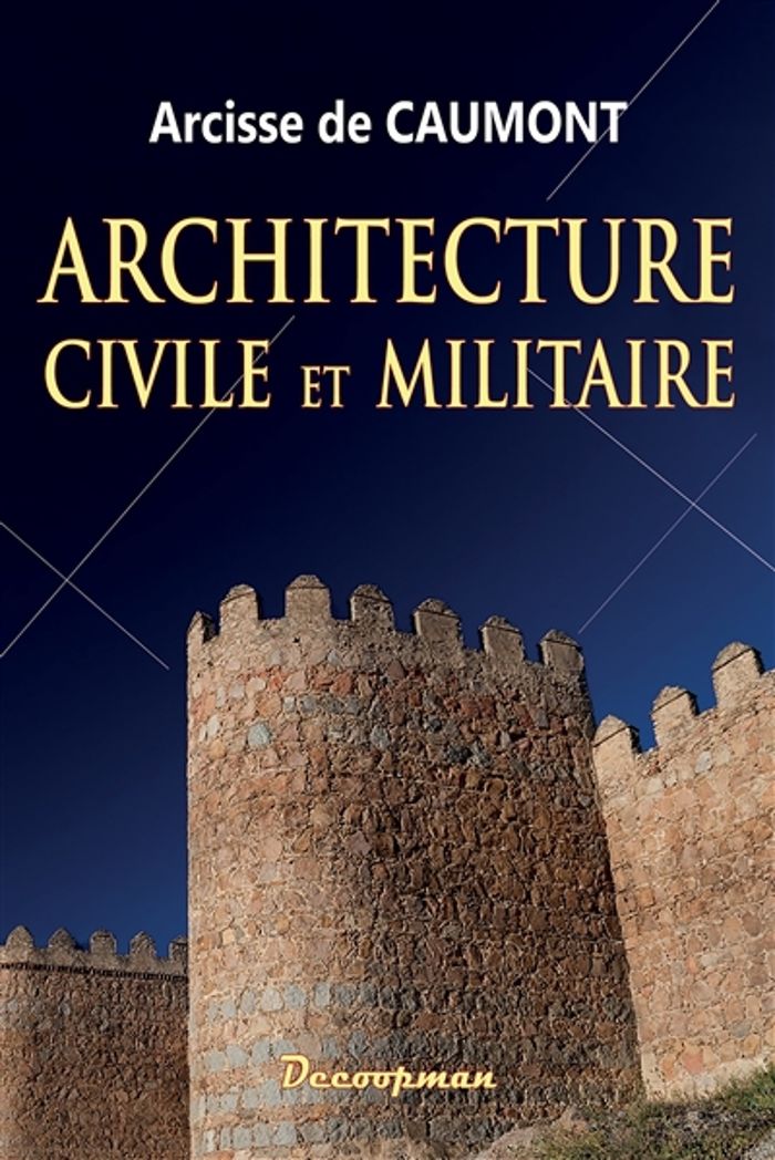 Couverture du livre « ARCHITECTURE CIVILE ET MILITAIRE - ABECEDAIRE D'ARCHEOLOGIE » de Arcisse Caumont, librairie Les Contes Infusés à Corte