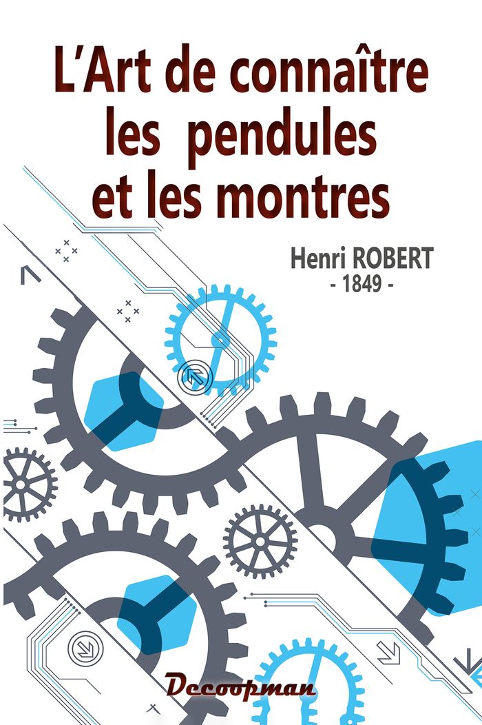 Couverture du livre « L'ART DE CONNAITRE LES PENDULES ET LES MONTRES » de Henri Robert, librairie Les Contes Infusés à Corte