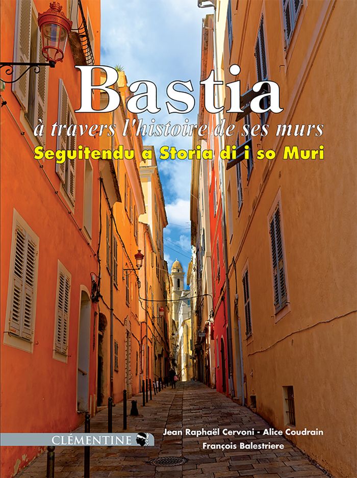 Couverture du livre « BASTIA A TRAVERS L'HISTOIRE DE SES MURS », librairie Les Contes Infusés à Corte