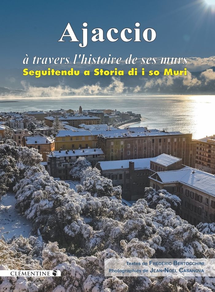 Couverture du livre « Ajaccio à travers l'histoire de ses murs », librairie Les Contes Infusés à Corte