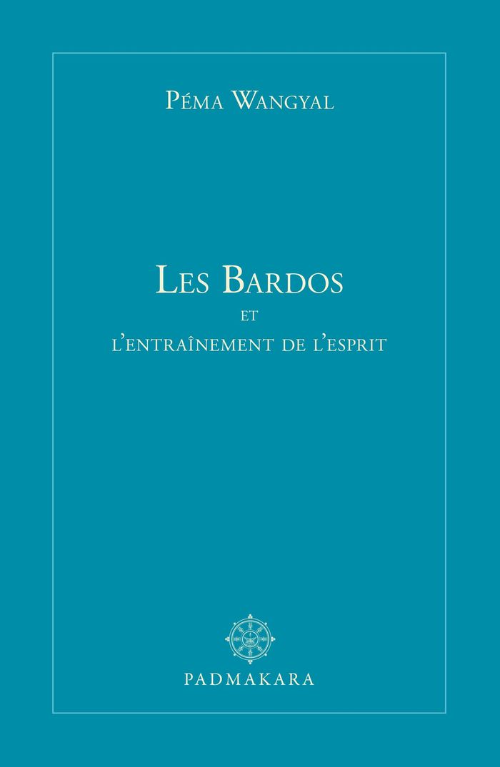 Couverture du livre « Les Bardos et l'entraînement de l'esprit » de Péma Wangyal, librairie Les Contes Infusés à Corte