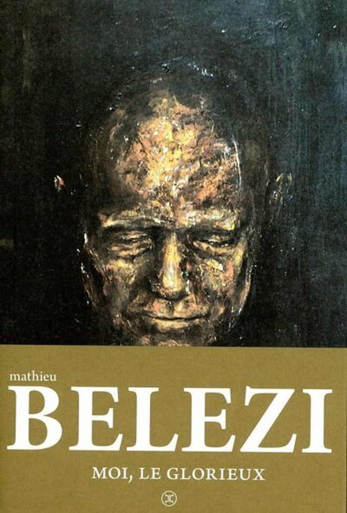 Couverture du livre « Moi, le glorieux : roman » de Mathieu Belezi, librairie Les Contes Infusés à Corte