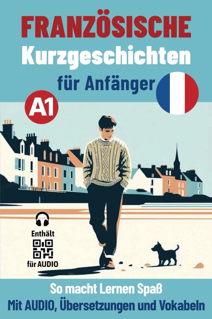 Couverture du livre « Französische kurzgeschichten für anfänger : so macht lernen spass : mit audio, ubersetzungen und vokabeln » de Sylvie Lainé, librairie Les Contes Infusés à Corte