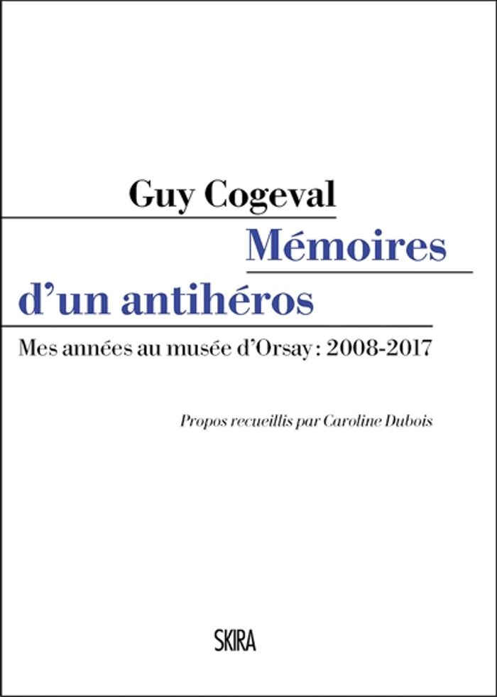 Couverture du livre « MEMOIRES DE GUY COGEVAL (LES) - MES ANNEES AU MUSEE D'ORSAY: 2008-2017 », librairie Les Contes Infusés à Corte