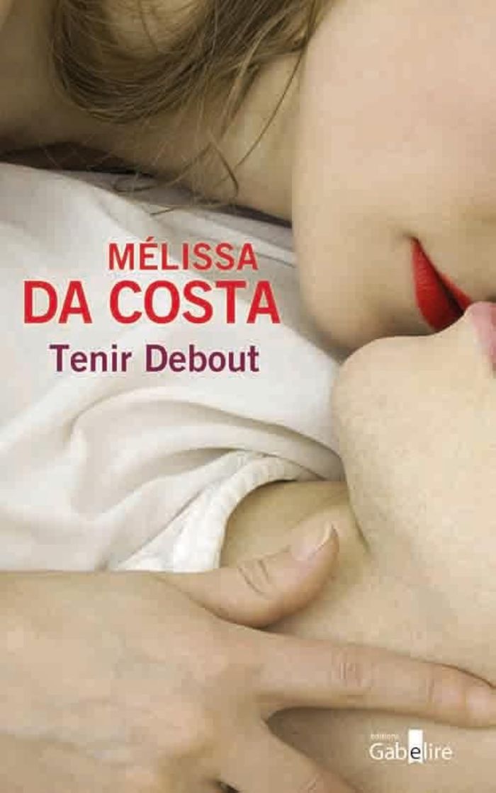 Couverture du livre « Tenir debout : roman » de Mélissa Da Costa, librairie Les Contes Infusés à Corte