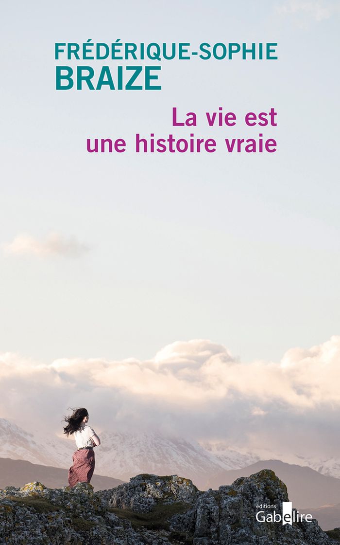 Couverture du livre « La Vie est une histoire vraie : roman » de Frédérique-Sophie Braize, librairie Les Contes Infusés à Corte