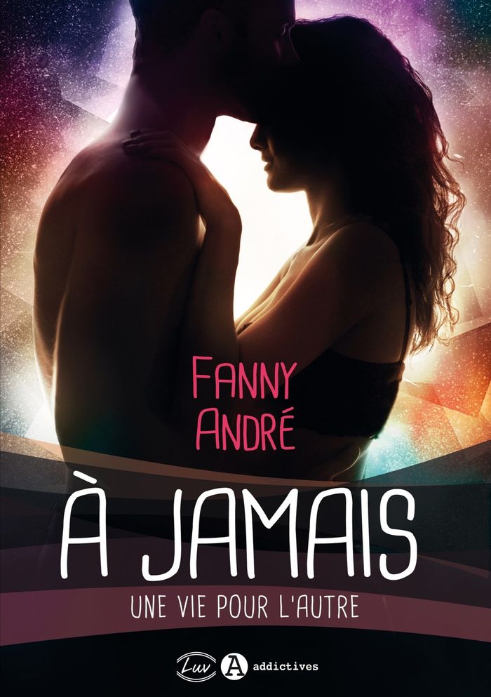 Couverture du livre « A JAMAIS. UNE VIE POUR L'AUTRE » de Fanny Andre, librairie Les Contes Infusés à Corte