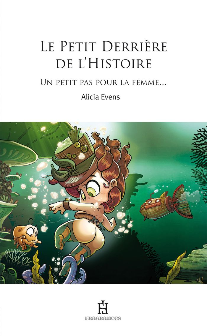Couverture du livre « Le petit derrière de l'histoire : un petit pas pour la femme& » de Alicia Evens, librairie Les Contes Infusés à Corte
