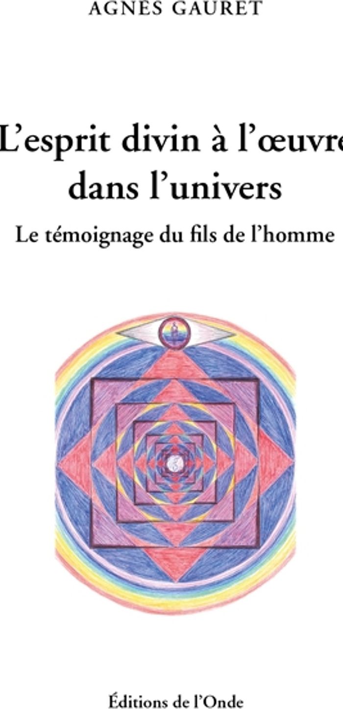 Couverture du livre « L ESPRIT DIVIN A L OEUVRE DANS L UNIVERS » de Gauret Agnes, librairie Les Contes Infusés à Corte