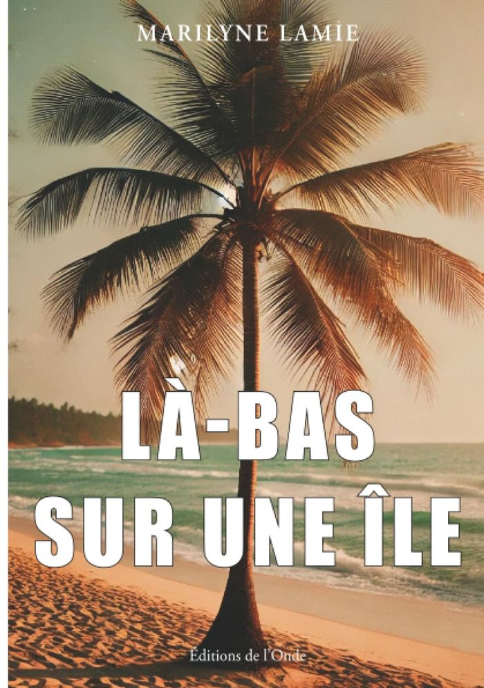 Couverture du livre « Là-bas sur une île : roman » de Marilyne Lamie, librairie Les Contes Infusés à Corte