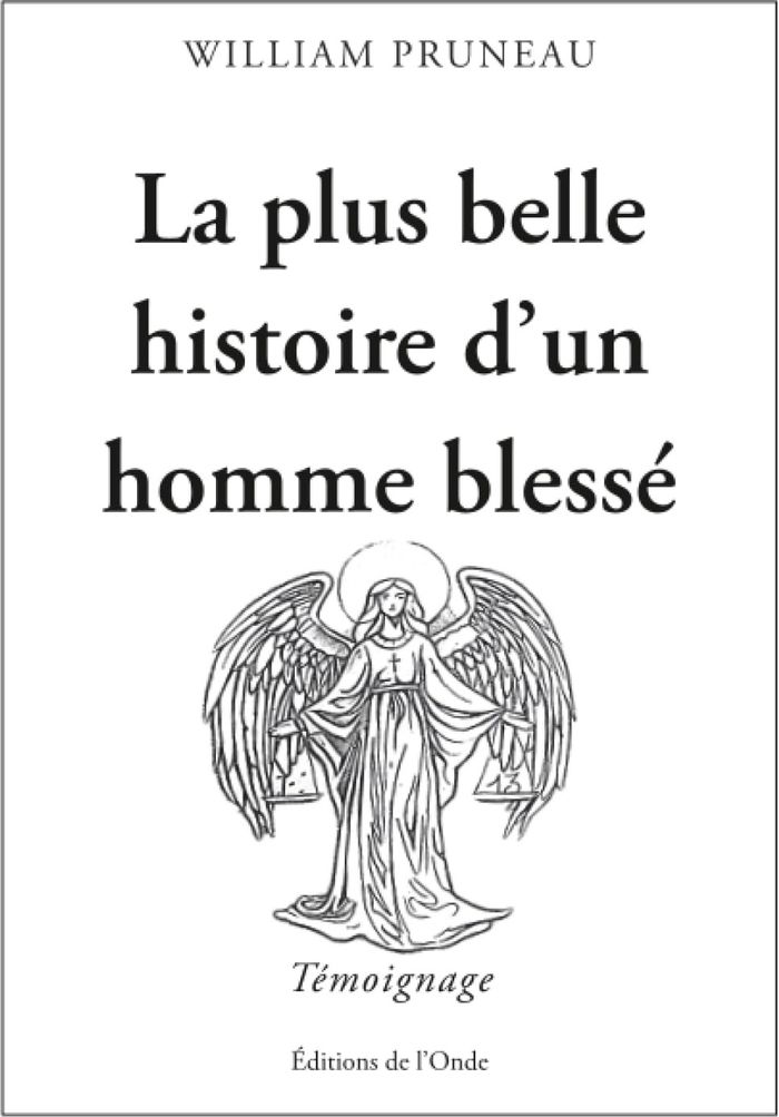 Couverture du livre « La plus belle histoire d'un homme blessé : témoignage » de William Pruneau, librairie Les Contes Infusés à Corte