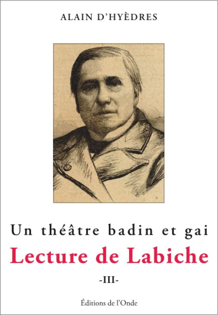 Couverture du livre « Un théâtre badin et gai : lecture de Labiche » de Alain d' Hyèdres, librairie Les Contes Infusés à Corte