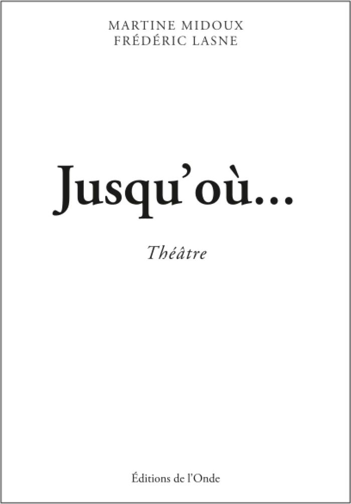 Couverture du livre « Jusqu'où : théâtre » de Martine Midoux, librairie Les Contes Infusés à Corte