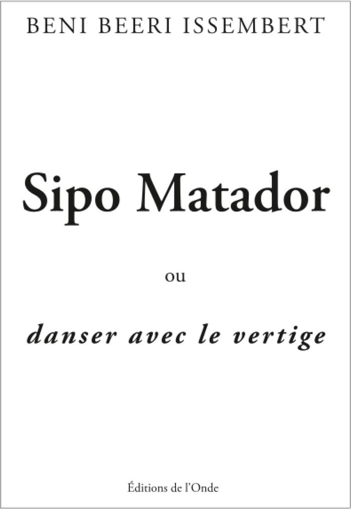 Couverture du livre « Sipo matador : ou danser avec le vertige » de Beni Issembert, librairie Les Contes Infusés à Corte