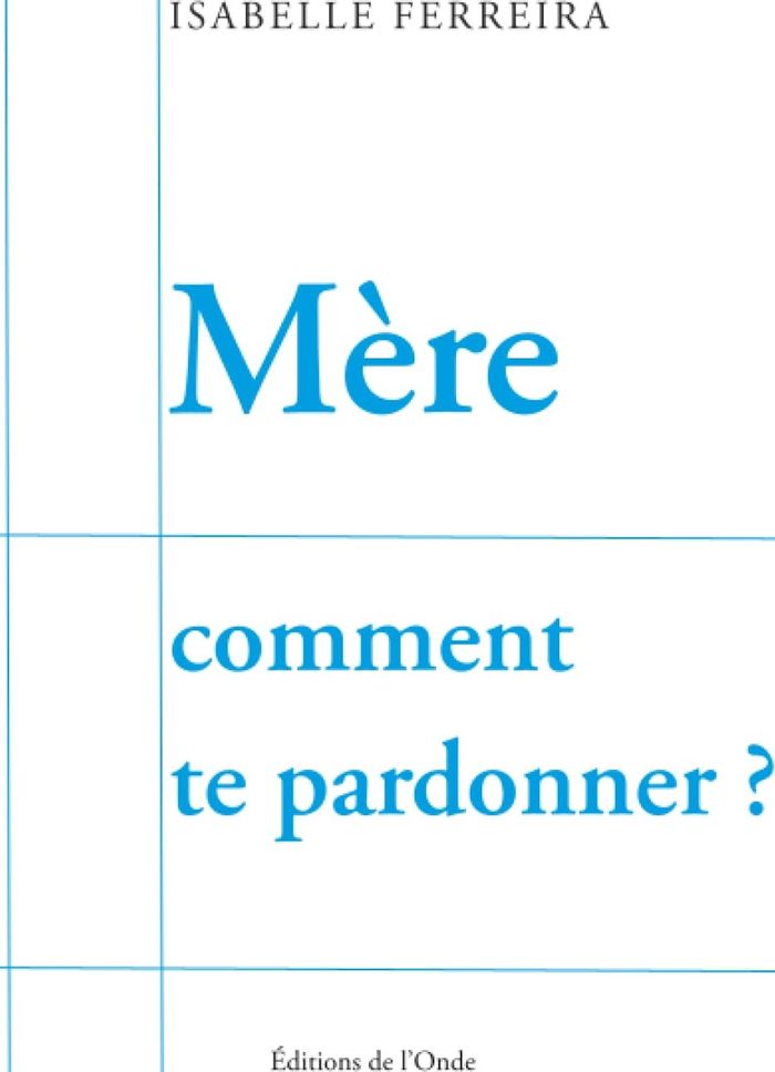 Couverture du livre « MERE COMMENT TE PARDONNER », librairie Les Contes Infusés à Corte