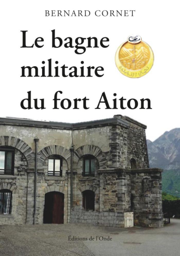 Couverture du livre « Le bagne militaire du fort Aiton : témoignage » de Bernard Cornet, librairie Les Contes Infusés à Corte
