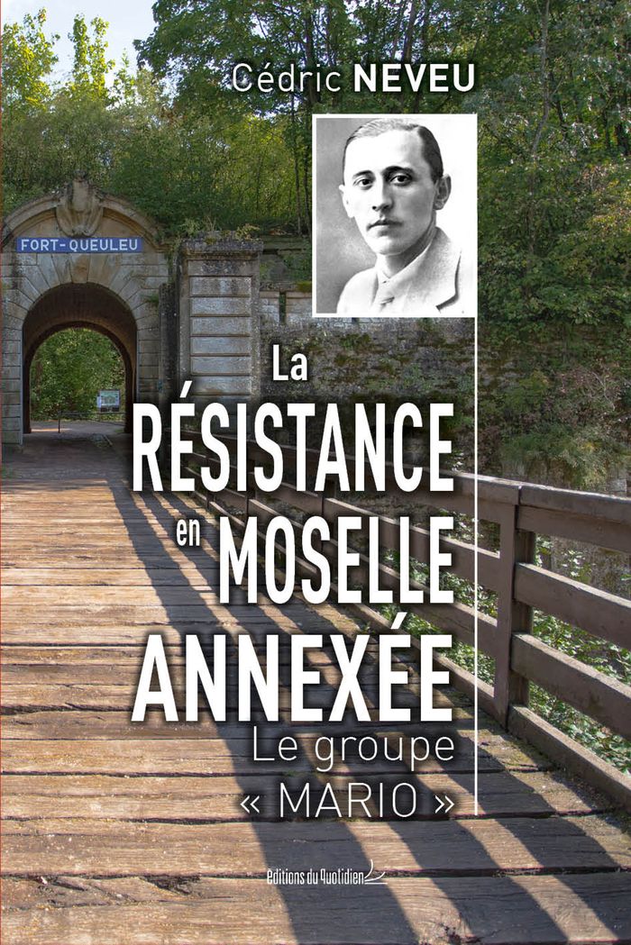 Couverture du livre « LA RESISTANCE EN MOSELLE ANNEXEE - LE GROUPE "MARIO" » de Neveu Cedric, librairie Les Contes Infusés à Corte