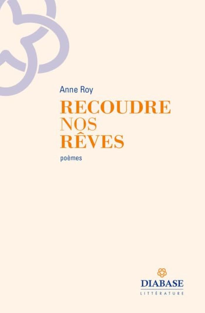 Couverture du livre « Recoudre nos rêves : poèmes » de Anne Roy, librairie Les Contes Infusés à Corte