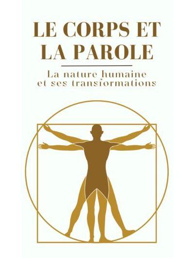 Couverture du livre « LE CORPS ET LA PAROLE : LA NATURE HUMAINE ET SES TRANSFORMATIONS » de Jean-Pierr Cambefort, librairie Les Contes Infusés à Corte