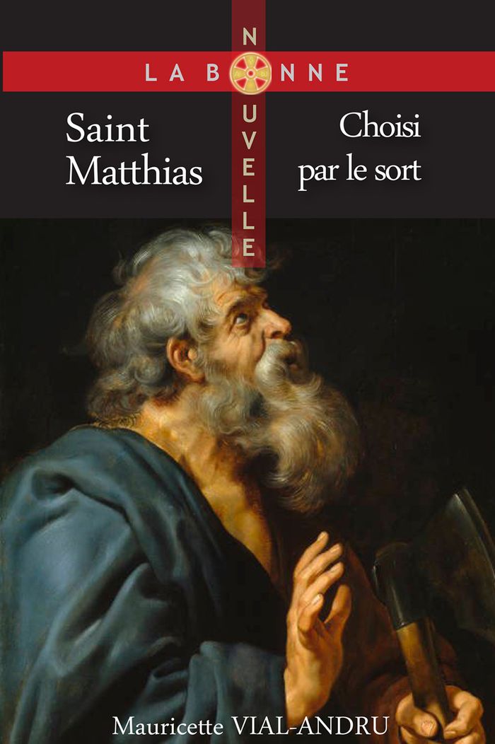 Couverture du livre « Saint Mathias : choisi par le sort » de Mauricette Vial-Andru, librairie Les Contes Infusés à Corte
