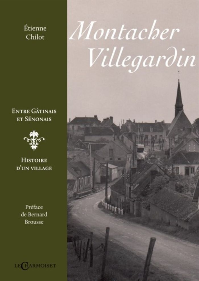 Couverture du livre « MONTACHER-VILLEGARDIN - ENTRE GATINAIS ET SENONAIS, HISTOIRE D'UN VILLAGE » de Etienne Chilot, librairie Les Contes Infusés à Corte