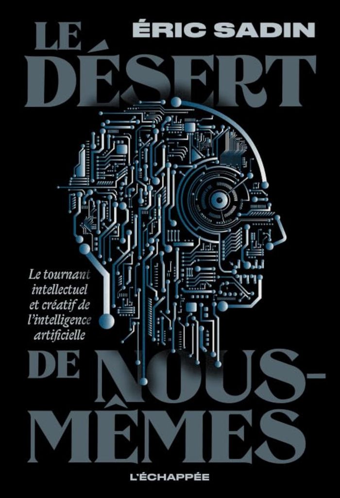 Couverture du livre « Le désert de nous-mêmes : le tournant intellectuel et créatif de l'intelligence artificielle » de Éric Sadin, librairie Les Contes Infusés à Corte