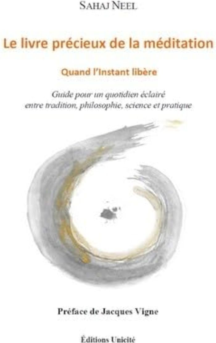 Couverture du livre « LE LIVRE PRECIEUX DE LA MEDITATION - QUAND L'INSTANT LIBERE » de Sahaj Neel, librairie Les Contes Infusés à Corte