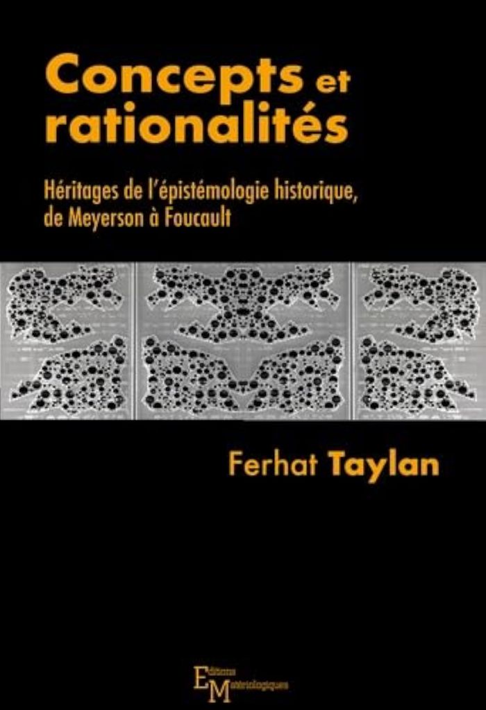 Couverture du livre « CONCEPTS ET RATIONALITES. HERITAGES DE L EPISTEMOLOGIE HISTORIQUE, DE MEYERSON A FOUCAULT » de Ferhat Taylan, librairie Les Contes Infusés à Corte