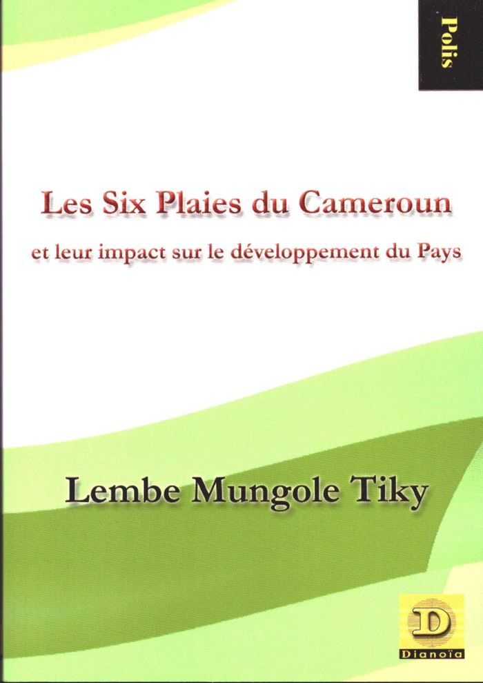 Couverture du livre « LES SIX PLAIES DU CAMEROUN ET LEUR IMPACT SUR LE DEVELOPPEMENT DU PAYS », librairie Les Contes Infusés à Corte