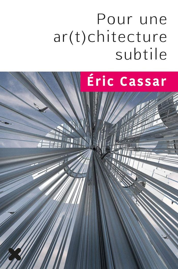Couverture du livre « POUR UNE AR(T)CHITECTURE SUBTILE / ERIC CASSAR » de Eric Cassar, librairie Les Contes Infusés à Corte