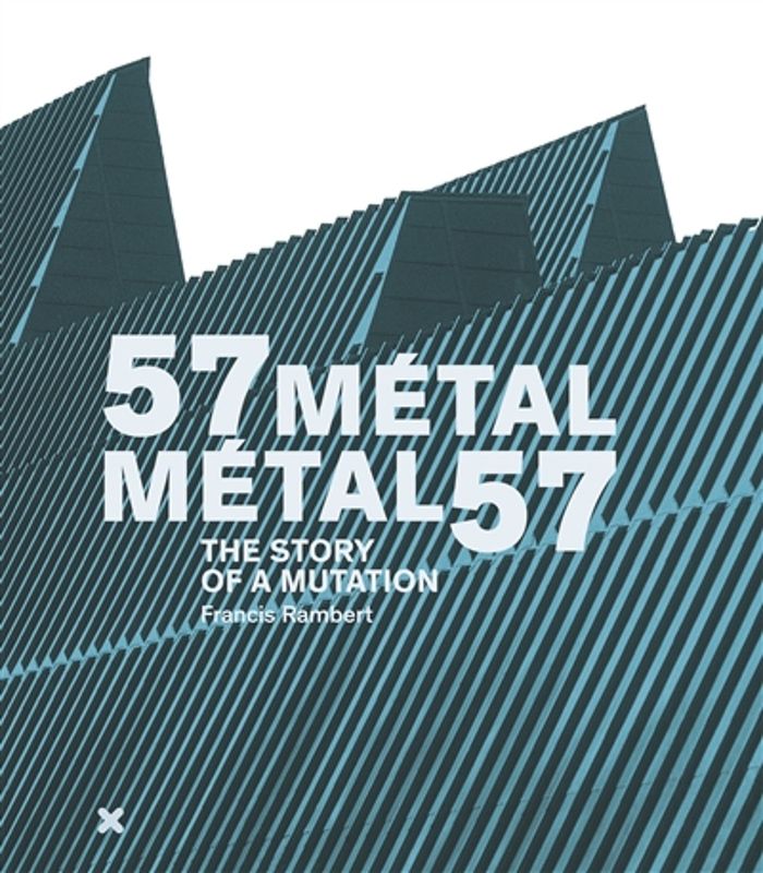 Couverture du livre « "57 METAL - METAL 57" / THE STORY OF A MUTATION » de Francis Rambert, librairie Les Contes Infusés à Corte